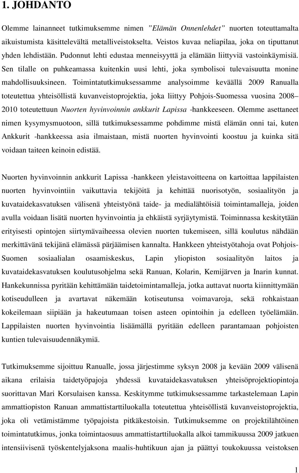 Sen tilalle on puhkeamassa kuitenkin uusi lehti, joka symbolisoi tulevaisuutta monine mahdollisuuksineen.