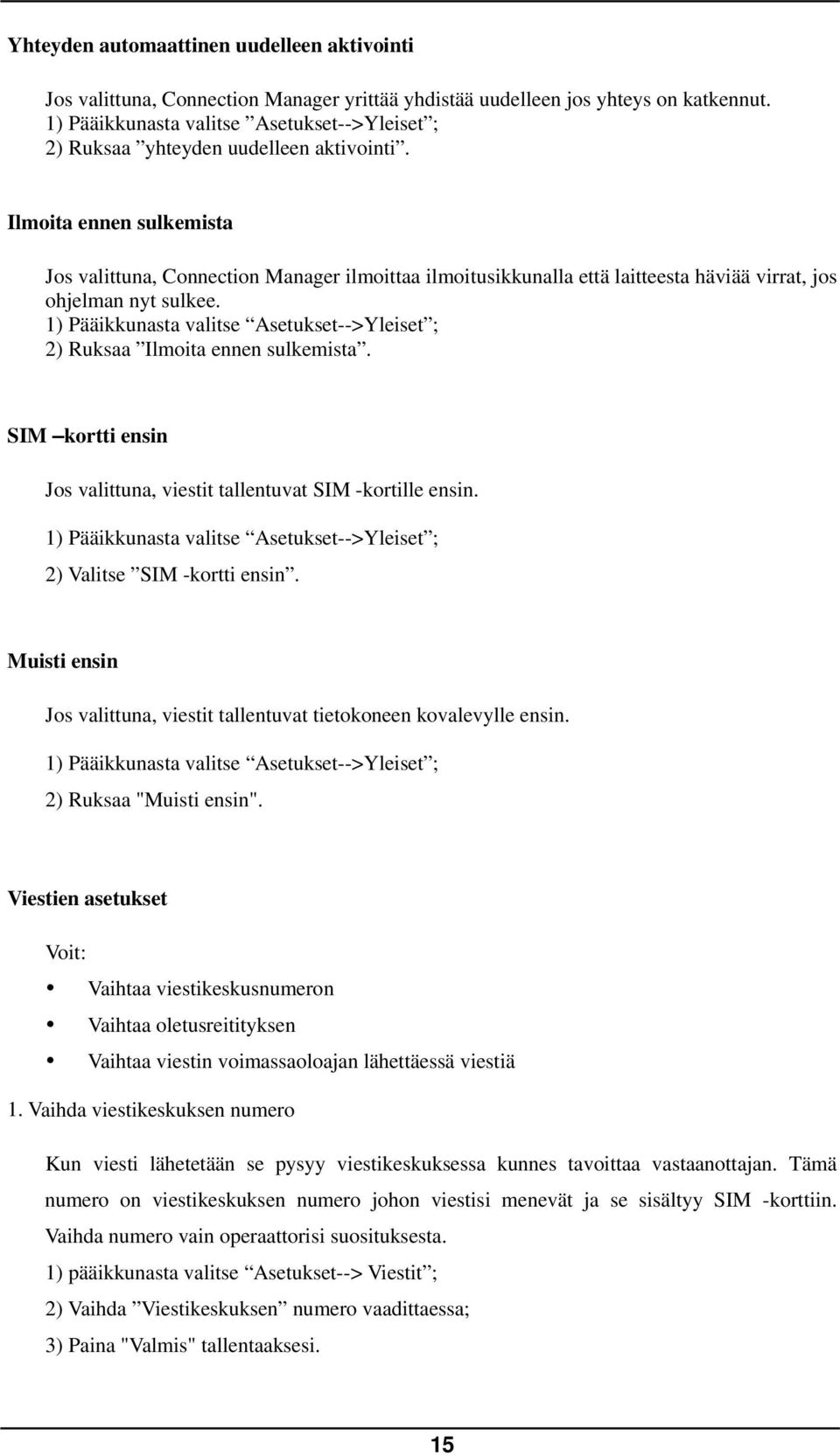 Ilmoita ennen sulkemista Jos valittuna, Connection Manager ilmoittaa ilmoitusikkunalla että laitteesta häviää virrat, jos ohjelman nyt sulkee.