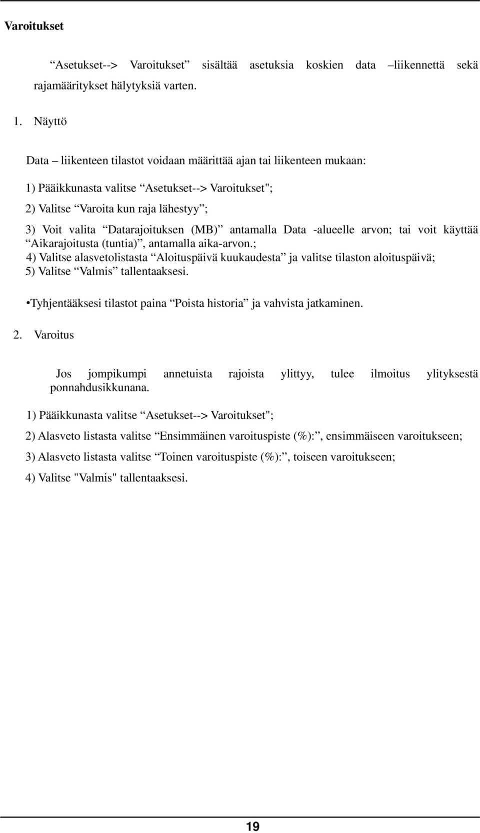 (MB) antamalla Data -alueelle arvon; tai voit käyttää Aikarajoitusta (tuntia), antamalla aika-arvon.