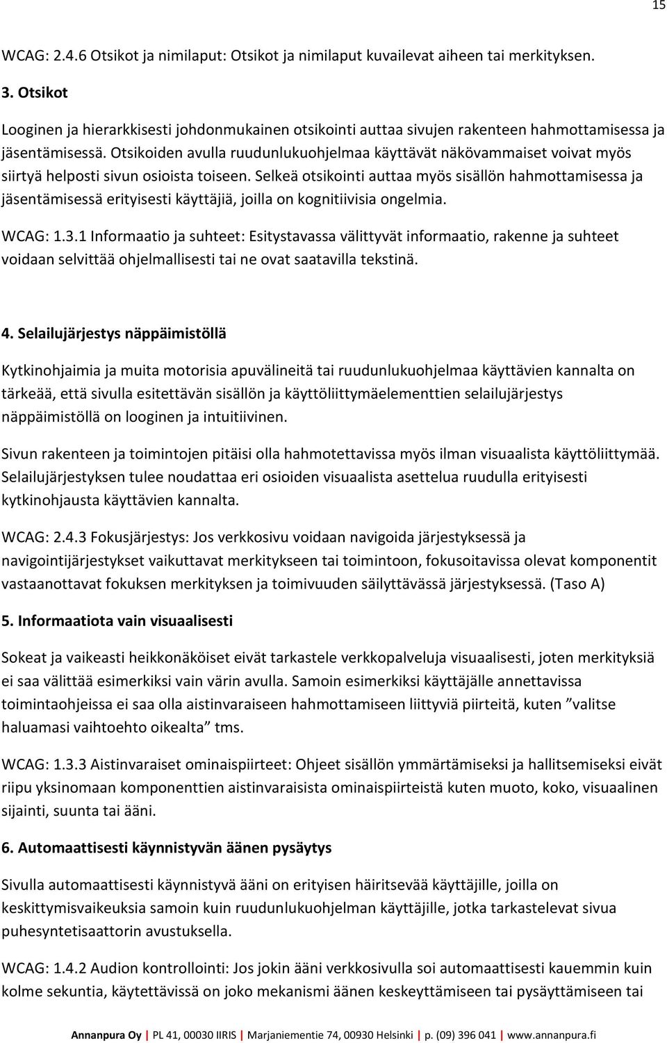 Otsikoiden avulla ruudunlukuohjelmaa käyttävät näkövammaiset voivat myös siirtyä helposti sivun osioista toiseen.