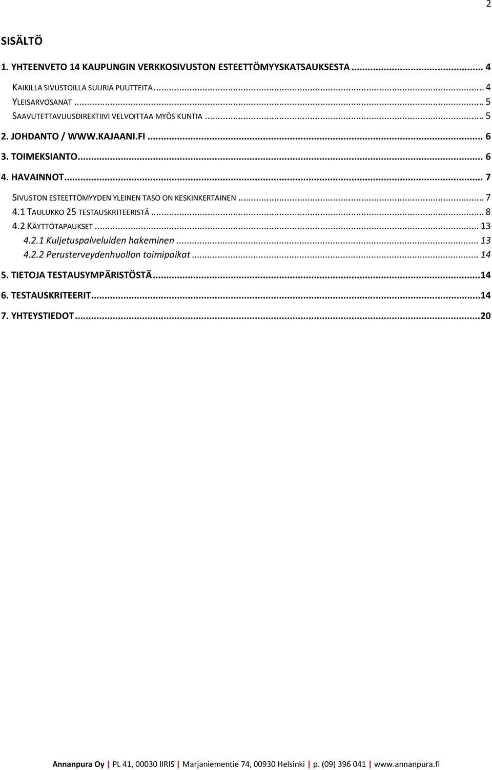 .. 7 SIVUSTON ESTEETTÖMYYDEN YLEINEN TASO ON KESKINKERTAINEN... 7 4.1 TAULUKKO 25 TESTAUSKRITEERISTÄ... 8 4.2 KÄYTTÖTAPAUKSET... 13 4.2.1 Kuljetuspalveluiden hakeminen.