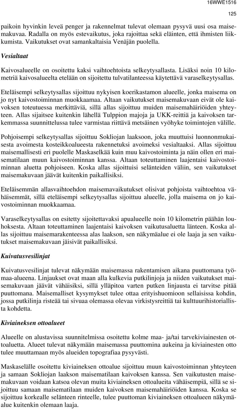 Lisäksi noin 10 kilometriä kaivosalueelta etelään on sijoitettu tulvatilanteessa käytettävä varaselkeytysallas.