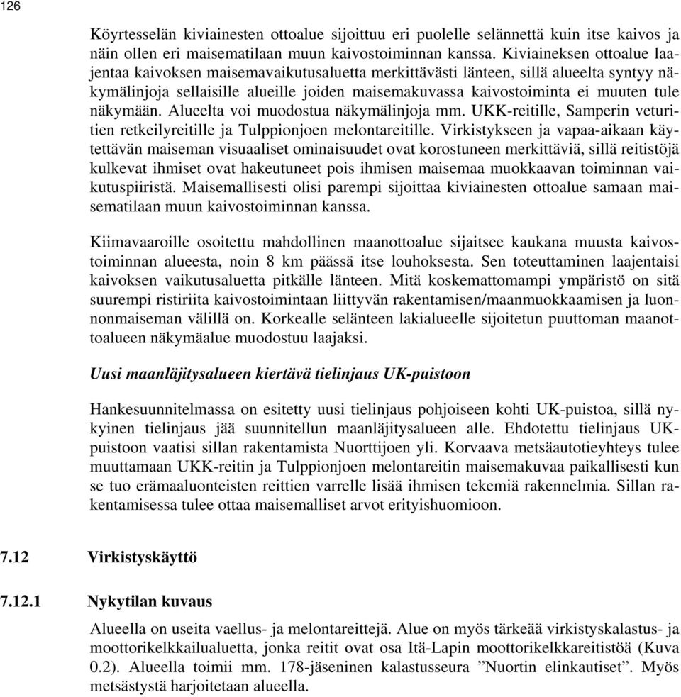 näkymään. Alueelta voi muodostua näkymälinjoja mm. UKK-reitille, Samperin veturitien retkeilyreitille ja Tulppionjoen melontareitille.