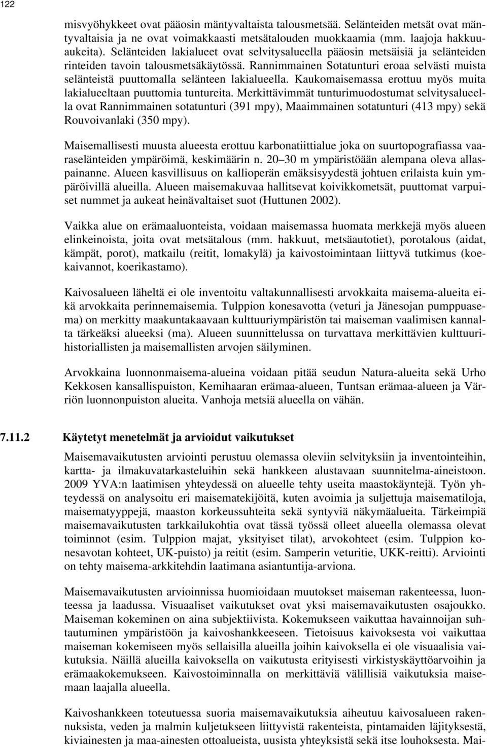 Rannimmainen Sotatunturi eroaa selvästi muista selänteistä puuttomalla selänteen lakialueella. Kaukomaisemassa erottuu myös muita lakialueeltaan puuttomia tuntureita.