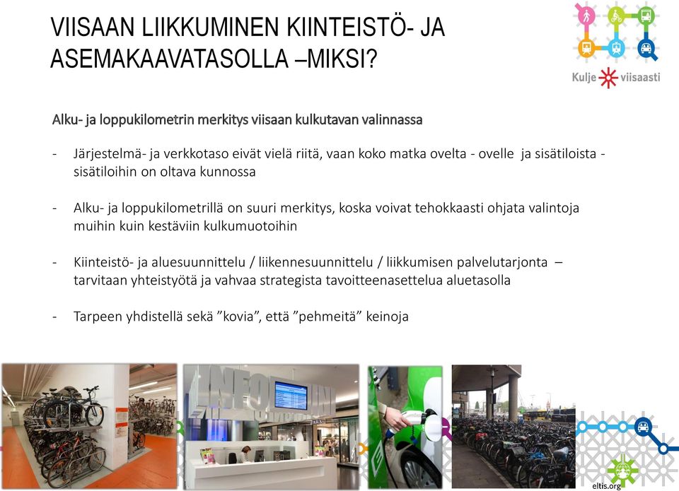 sisätiloista - sisätiloihin on oltava kunnossa - Alku- ja loppukilometrillä on suuri merkitys, koska voivat tehokkaasti ohjata valintoja muihin kuin