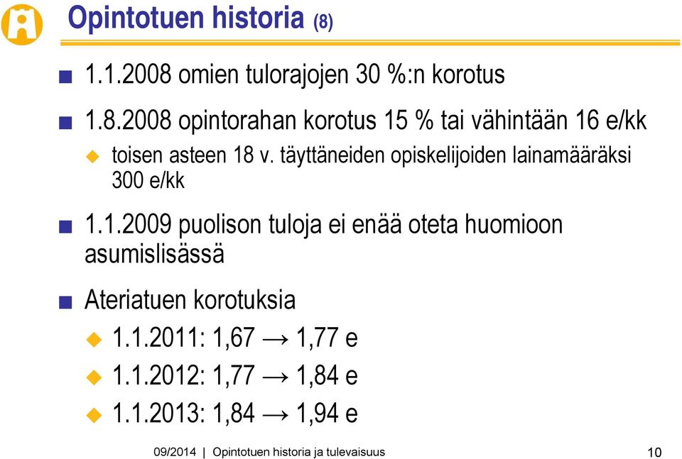 1.2009 puolison tuloja ei enää oteta huomioon asumislisässä Ateriatuen korotuksia 1.1.2011: 1,67 1,77 e 1.