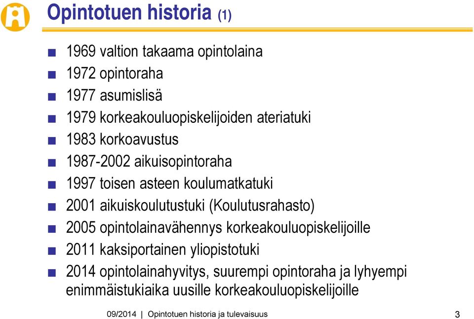 (Koulutusrahasto) 2005 opintolainavähennys korkeakouluopiskelijoille 2011 kaksiportainen yliopistotuki 2014