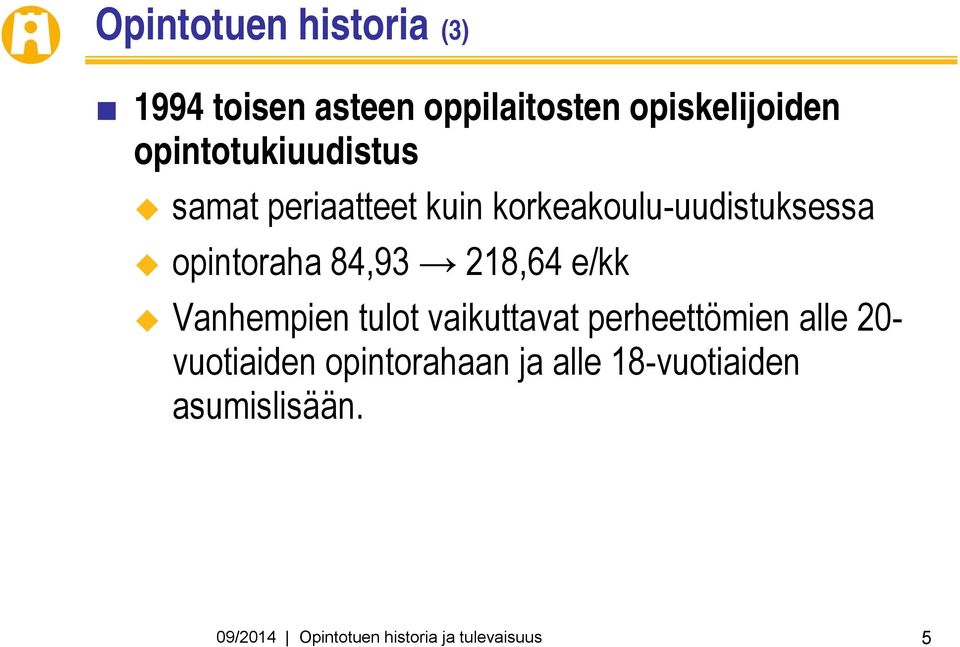 84,93 218,64 e/kk Vanhempien tulot vaikuttavat perheettömien alle 20- vuotiaiden