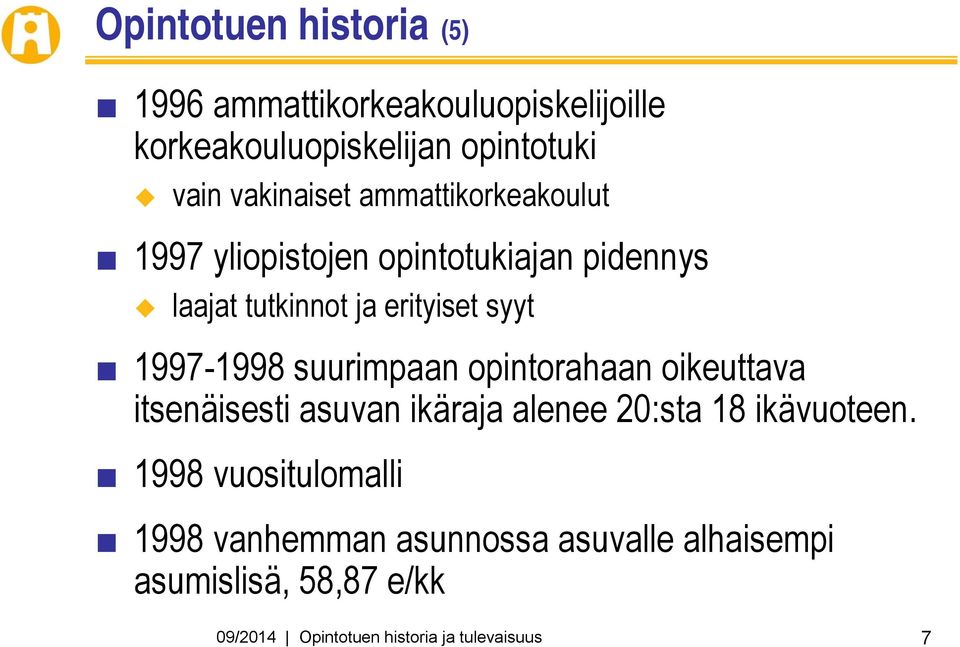 1997-1998 suurimpaan opintorahaan oikeuttava itsenäisesti asuvan ikäraja alenee 20:sta 18 ikävuoteen.