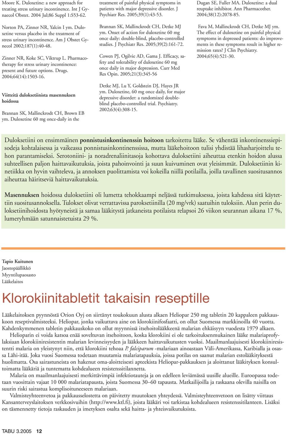 Pharmacotherapy for stress urinary incontinence: present and future options. Drugs. 2004;64(14):1503-16. Viitteitä duloksetiinista masennuksen hoidossa Brannan SK, Mallinckrodt CH, Brown EB ym.