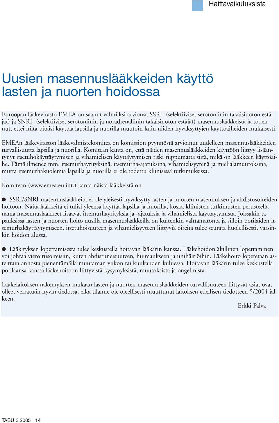 käyttöaiheiden mukaisesti. EMEAn lääkeviraston lääkevalmistekomitea on komission pyynnöstä arvioinut uudelleen masennuslääkkeiden turvallisuutta lapsilla ja nuorilla.