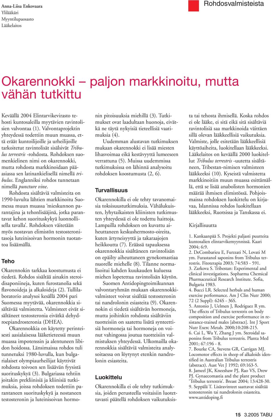 Rohdoksen suomenkielinen nimi on okarennokki, mutta rohdosta markkinoidaan pääasiassa sen latinankielisellä nimellä tribulus. Englanniksi rohdos tunnetaan nimellä puncture vine.