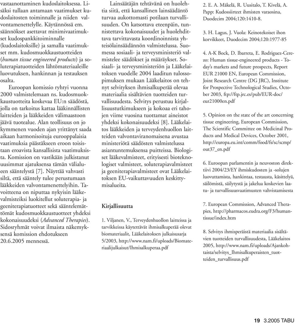 kudosmuokkaustuotteiden (human tissue engineered products) ja soluterapiatuotteiden lähtömateriaaleille luovutuksen, hankinnan ja testauksen osalta.