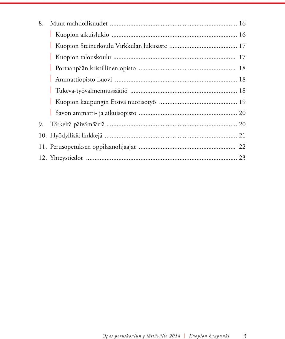 .. 18 Kuopion kaupungin Etsivä nuorisotyö... 19. Savon ammatti- ja aikuisopisto... 20 9. Tärkeitä päivämääriä... 20 10.