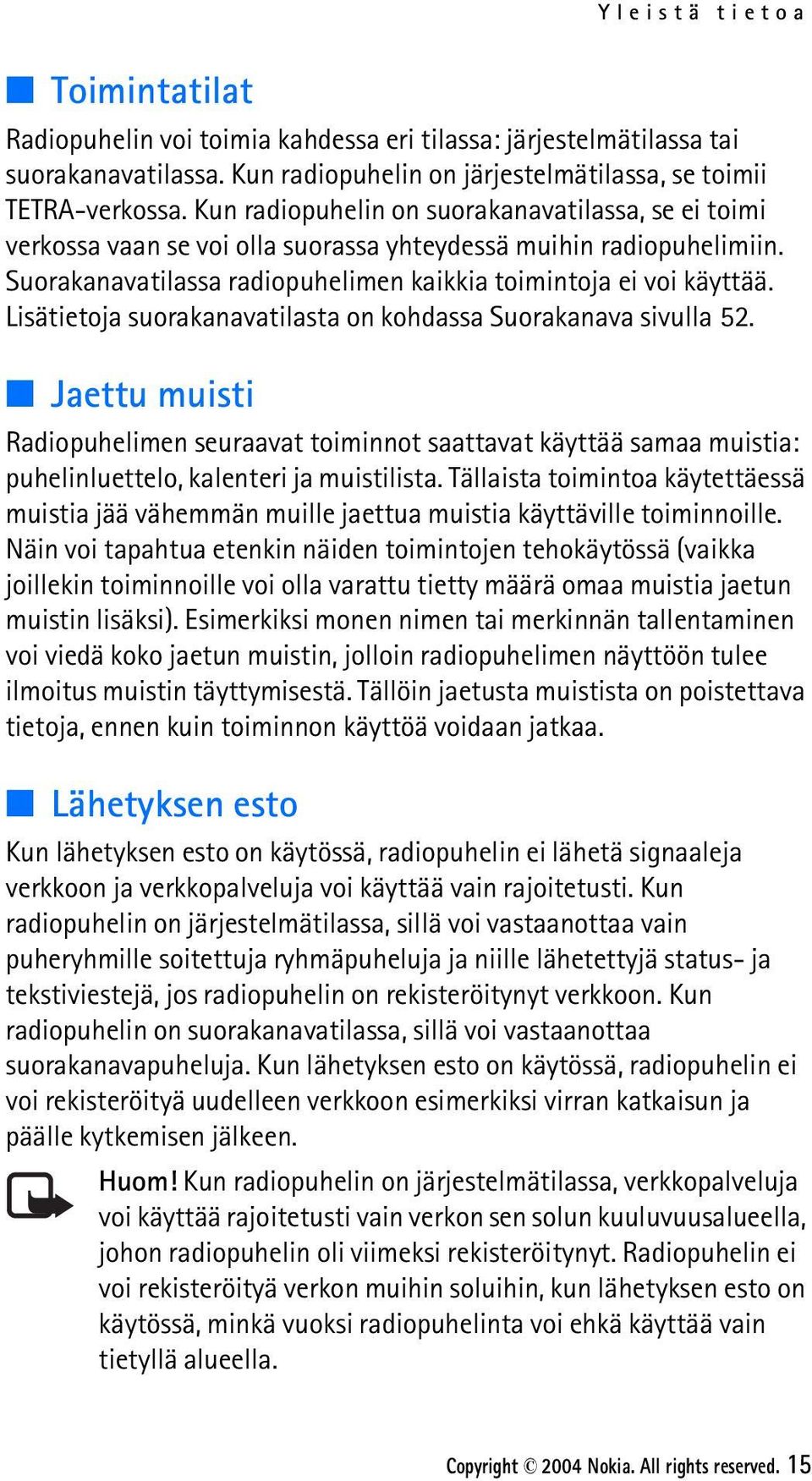 Lisätietoja suorakanavatilasta on kohdassa Suorakanava sivulla 52. Jaettu muisti Radiopuhelimen seuraavat toiminnot saattavat käyttää samaa muistia: puhelinluettelo, kalenteri ja muistilista.