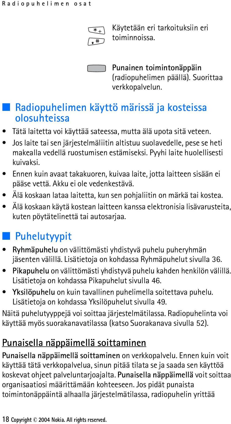 Jos laite tai sen järjestelmäliitin altistuu suolavedelle, pese se heti makealla vedellä ruostumisen estämiseksi. Pyyhi laite huolellisesti kuivaksi.