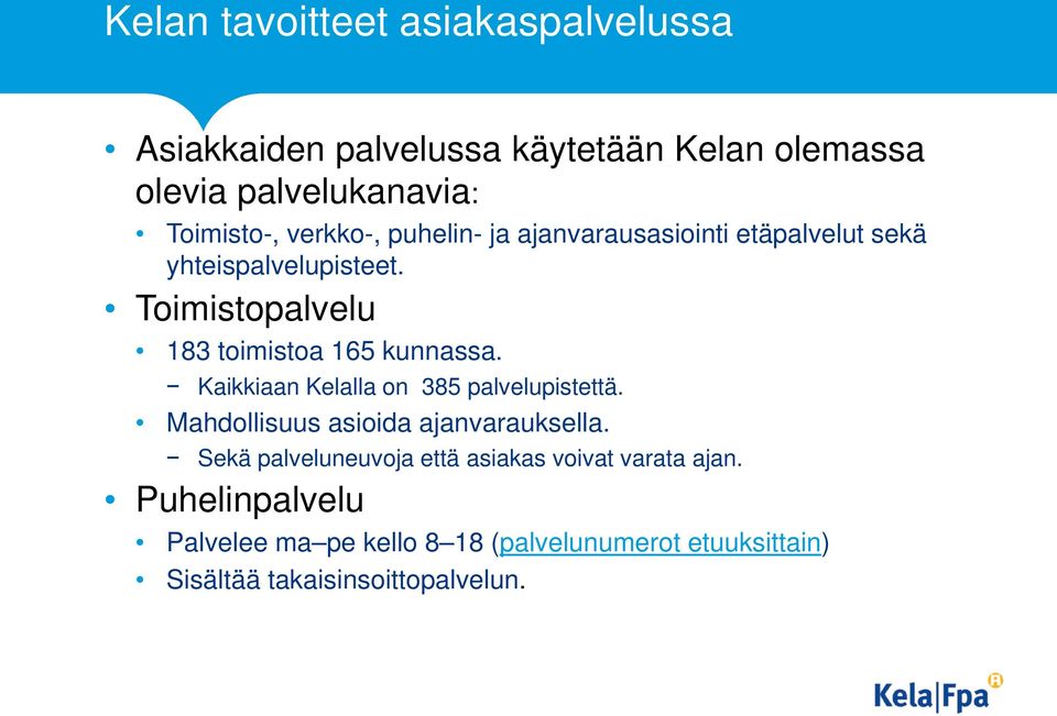 Toimistopalvelu 183 toimistoa 165 kunnassa. Kaikkiaan Kelalla on 385 palvelupistettä.