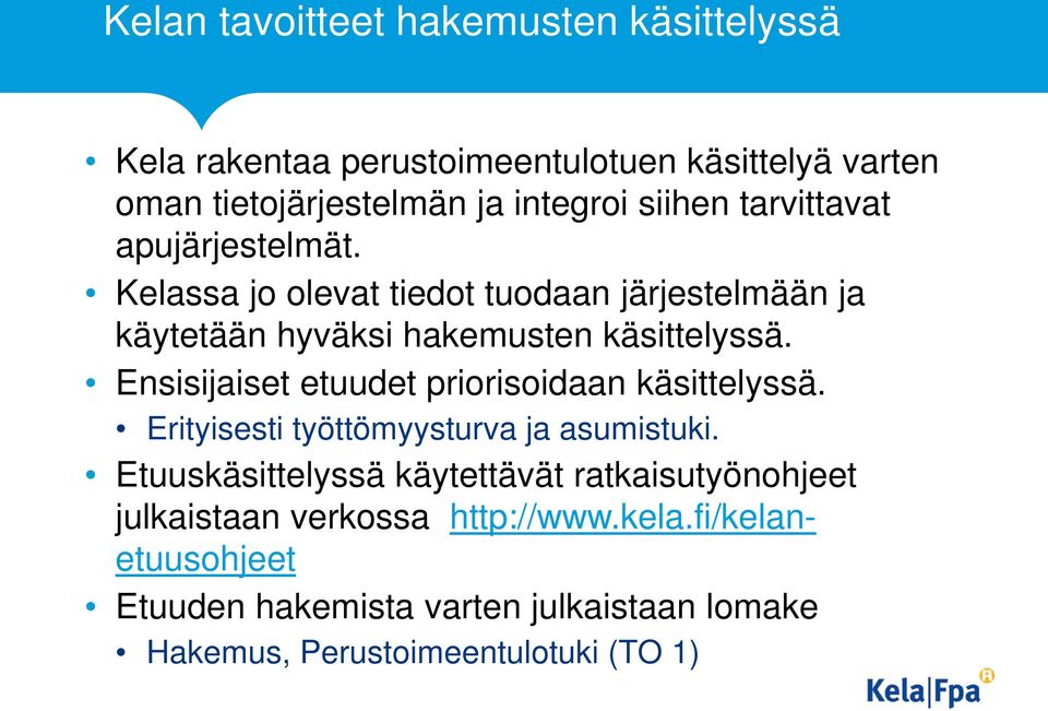 Ensisijaiset etuudet priorisoidaan käsittelyssä. Erityisesti työttömyysturva ja asumistuki.