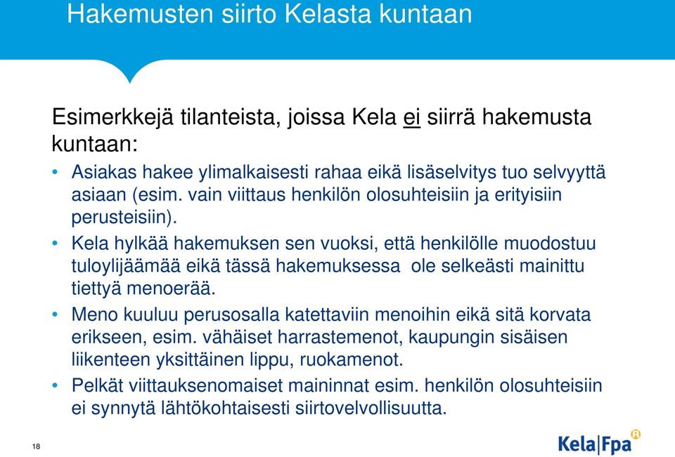 Kela hylkää hakemuksen sen vuoksi, että henkilölle muodostuu tuloylijäämää eikä tässä hakemuksessa ole selkeästi mainittu tiettyä menoerää.