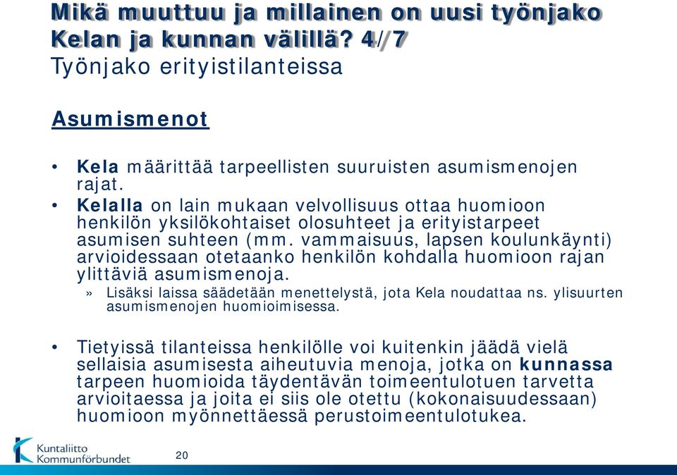 vammaisuus, lapsen koulunkäynti) arvioidessaan otetaanko henkilön kohdalla huomioon rajan ylittäviä asumismenoja.» Lisäksi laissa säädetään menettelystä, jota Kela noudattaa ns.