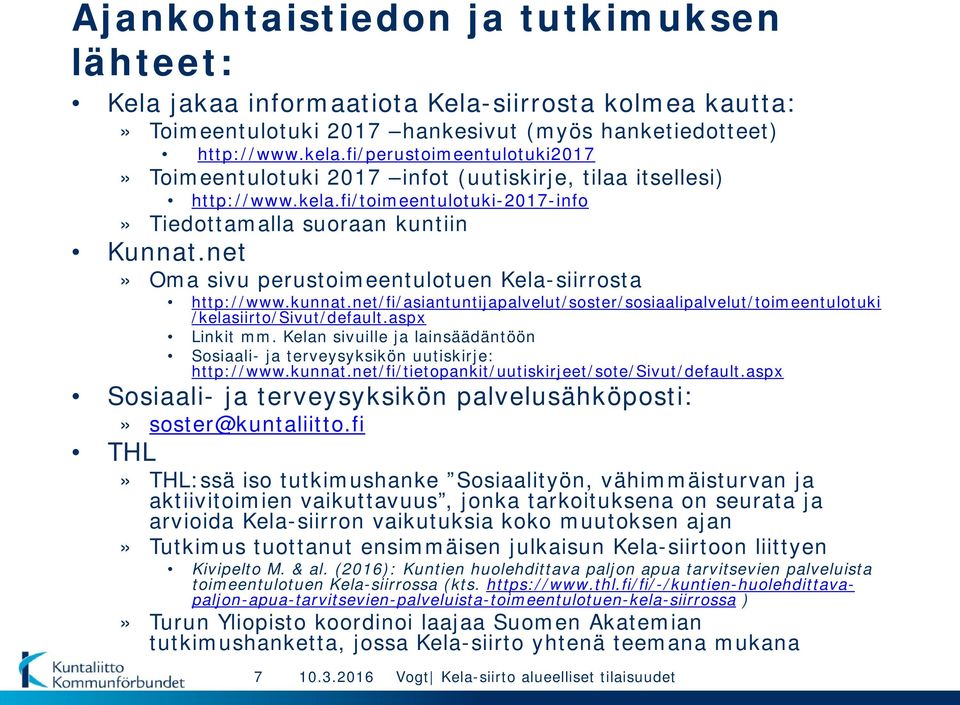 net» Oma sivu perustoimeentulotuen Kela-siirrosta http://www.kunnat.net/fi/asiantuntijapalvelut/soster/sosiaalipalvelut/toimeentulotuki /kelasiirto/sivut/default.aspx Linkit mm.