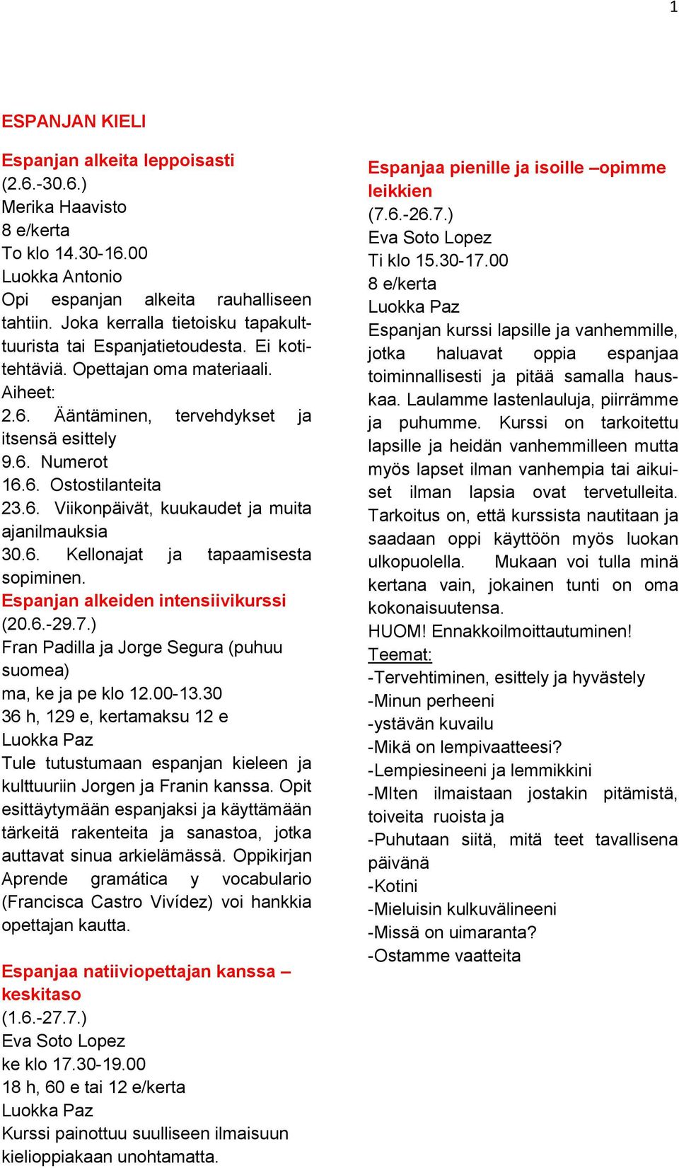 6. Viikonpäivät, kuukaudet ja muita ajanilmauksia 30.6. Kellonajat ja tapaamisesta sopiminen. Espanjan alkeiden intensiivikurssi (20.6.-29.7.