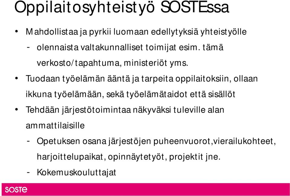 Tuodaan työelämän ääntä ja tarpeita oppilaitoksiin, ollaan ikkuna työelämään, sekä työelämätaidot että sisällöt Tehdään