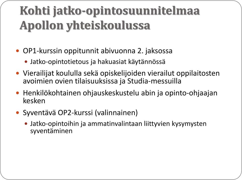 oppilaitosten avoimien ovien tilaisuuksissa ja Studia-messuilla Henkilökohtainen ohjauskeskustelu abin ja