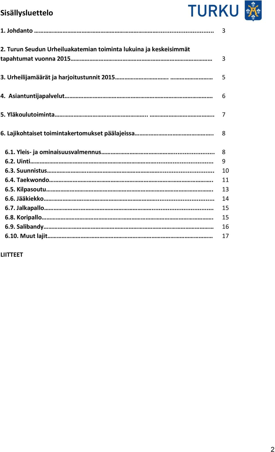 Lajikohtaiset toimintakertomukset päälajeissa.. 6.1. Yleis- ja ominaisuusvalmennus... 6.2. Uinti.... 6.3. Suunnistus..... 6.4.