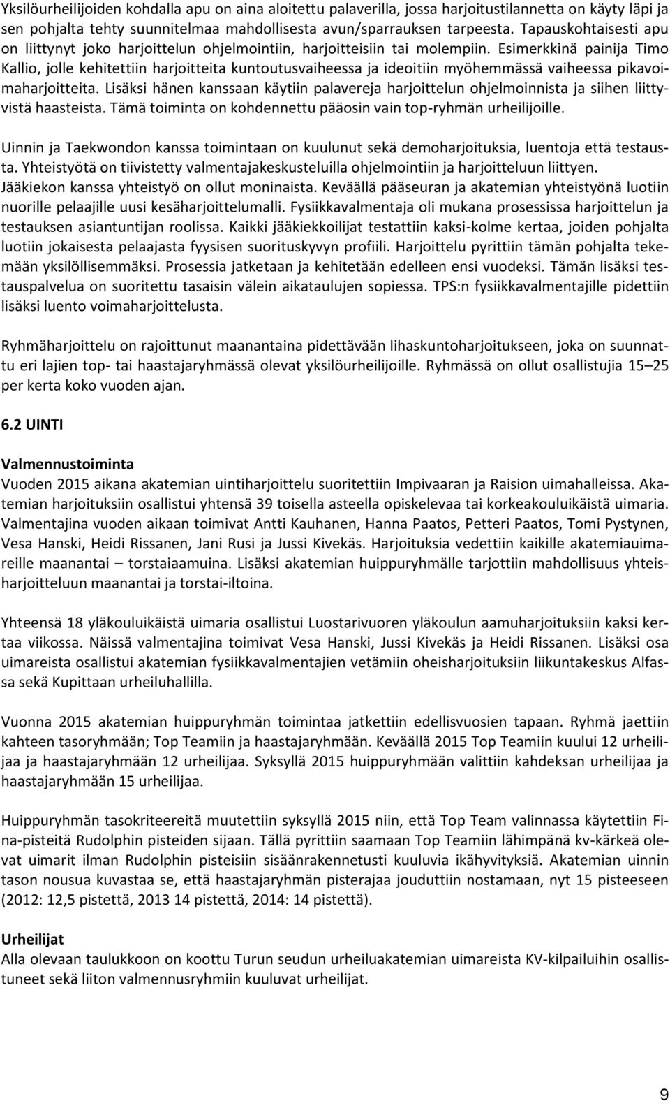 Esimerkkinä painija Timo Kallio, jolle kehitettiin harjoitteita kuntoutusvaiheessa ja ideoitiin myöhemmässä vaiheessa pikavoimaharjoitteita.