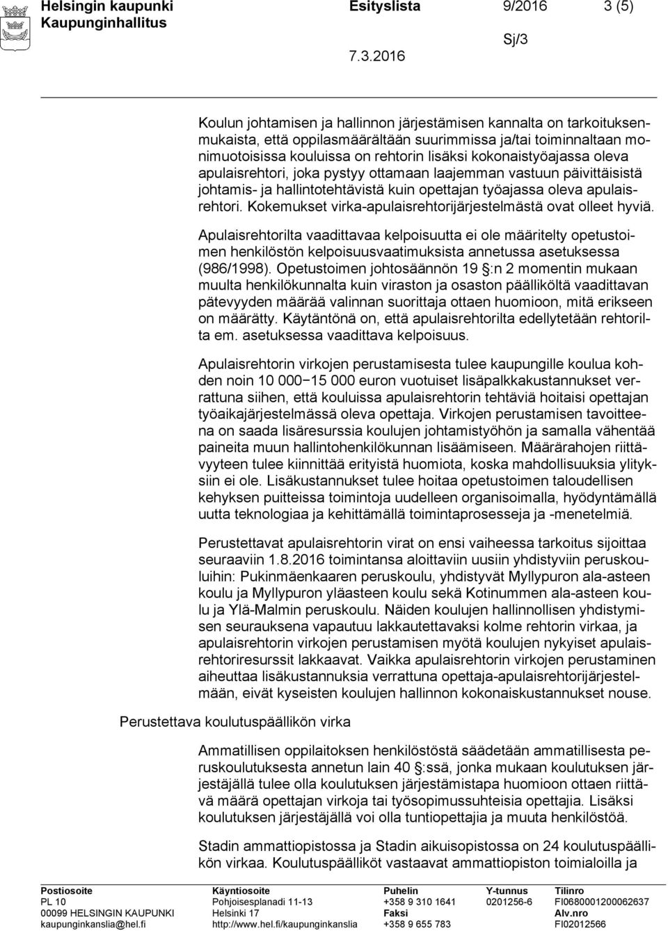 apulaisrehtori. Kokemukset virka-apulaisrehtorijärjestelmästä ovat olleet hyviä.