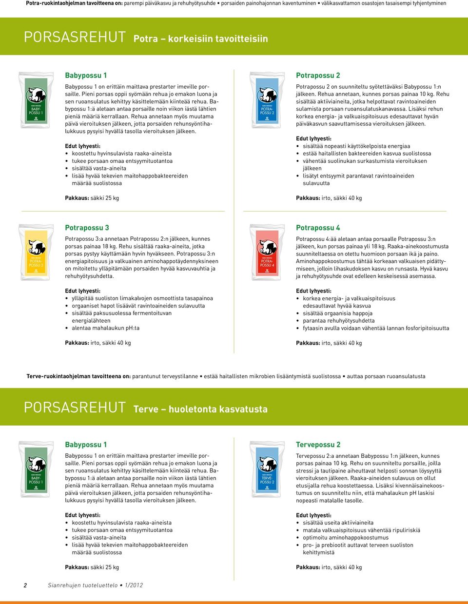 Rehu sisältää aktiiviaineita, jotka helpottavat ravintoaineiden sulamista porsaan ruoansulatuskanavassa.