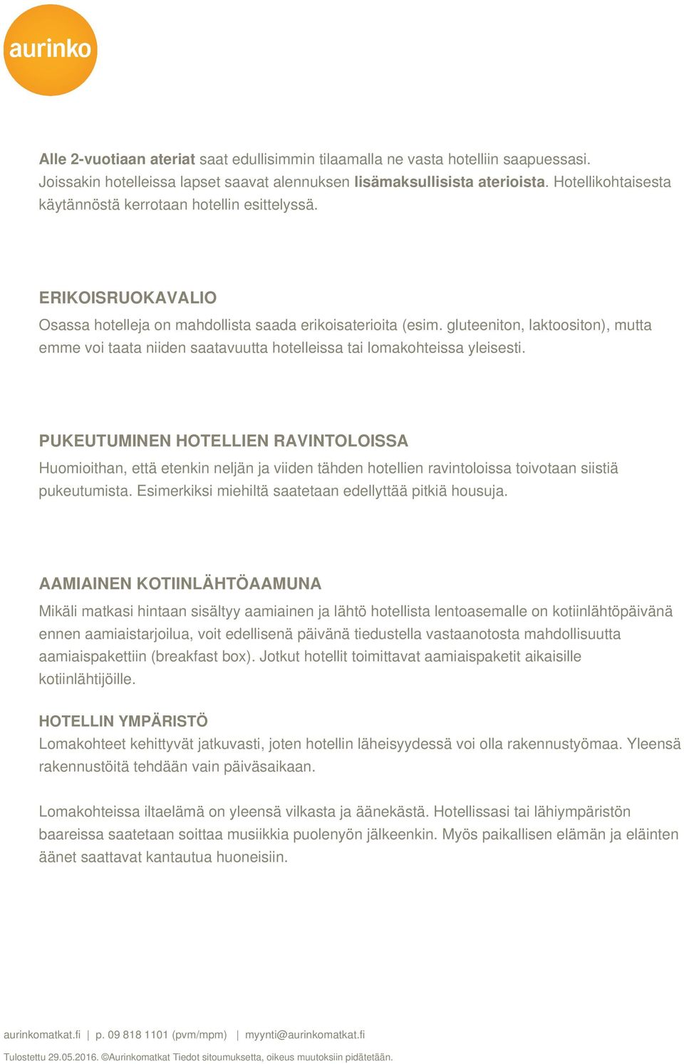 gluteeniton, laktoositon), mutta emme voi taata niiden saatavuutta hotelleissa tai lomakohteissa yleisesti.