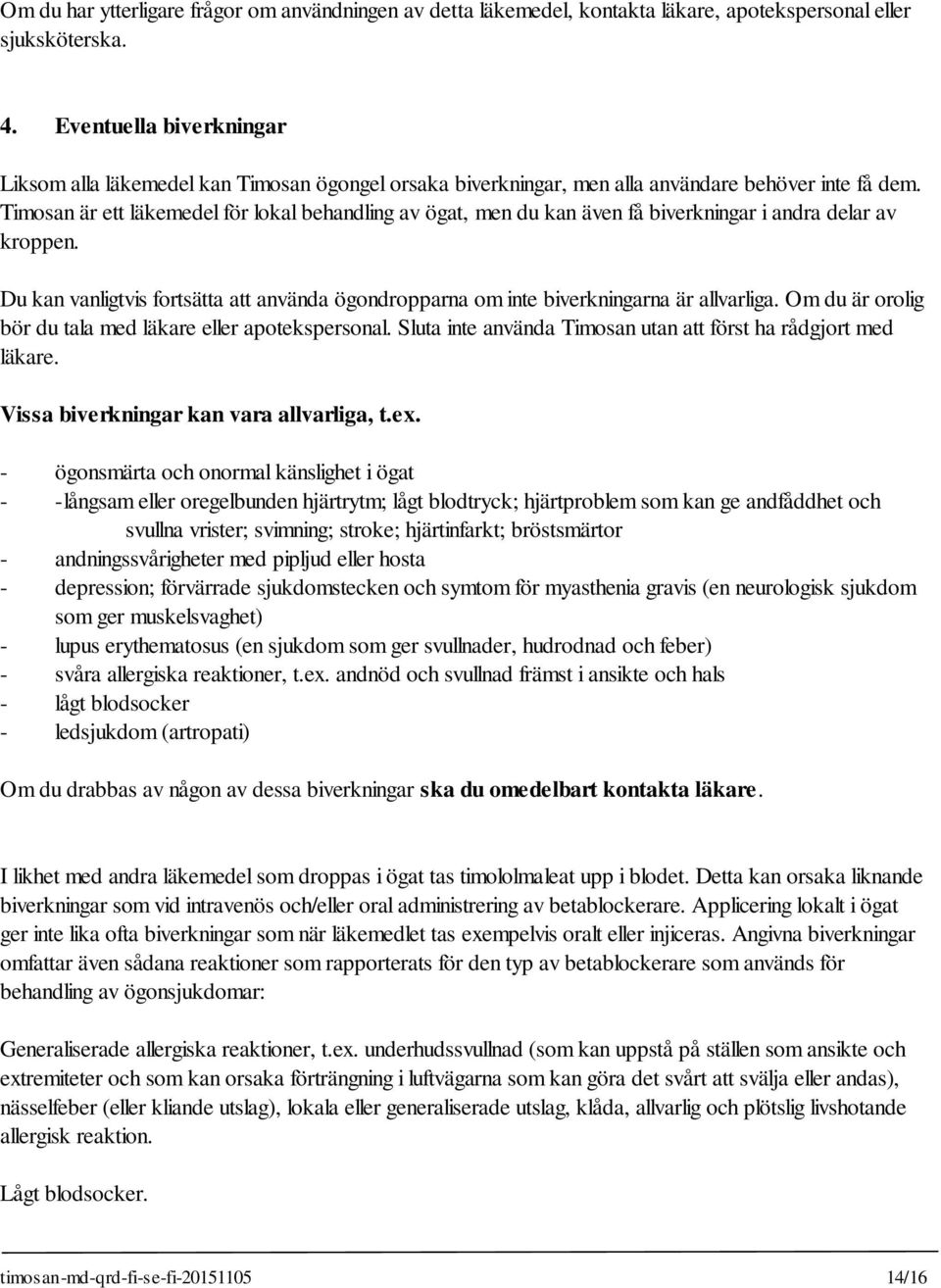 Timosan är ett läkemedel för lokal behandling av ögat, men du kan även få biverkningar i andra delar av kroppen.