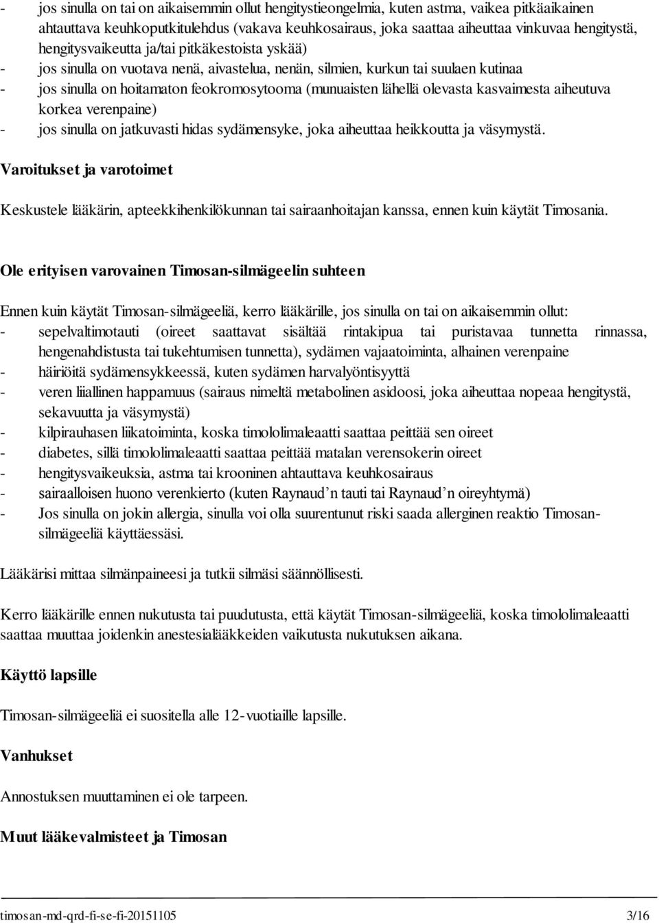 olevasta kasvaimesta aiheutuva korkea verenpaine) - jos sinulla on jatkuvasti hidas sydämensyke, joka aiheuttaa heikkoutta ja väsymystä.