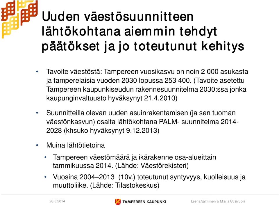 0. (Tavoite asetettu Tampereen kaupunkiseudun rakennesuunnitelma 2030:ssa jonka kaupunginvaltuusto hyväksynyt 21.4.