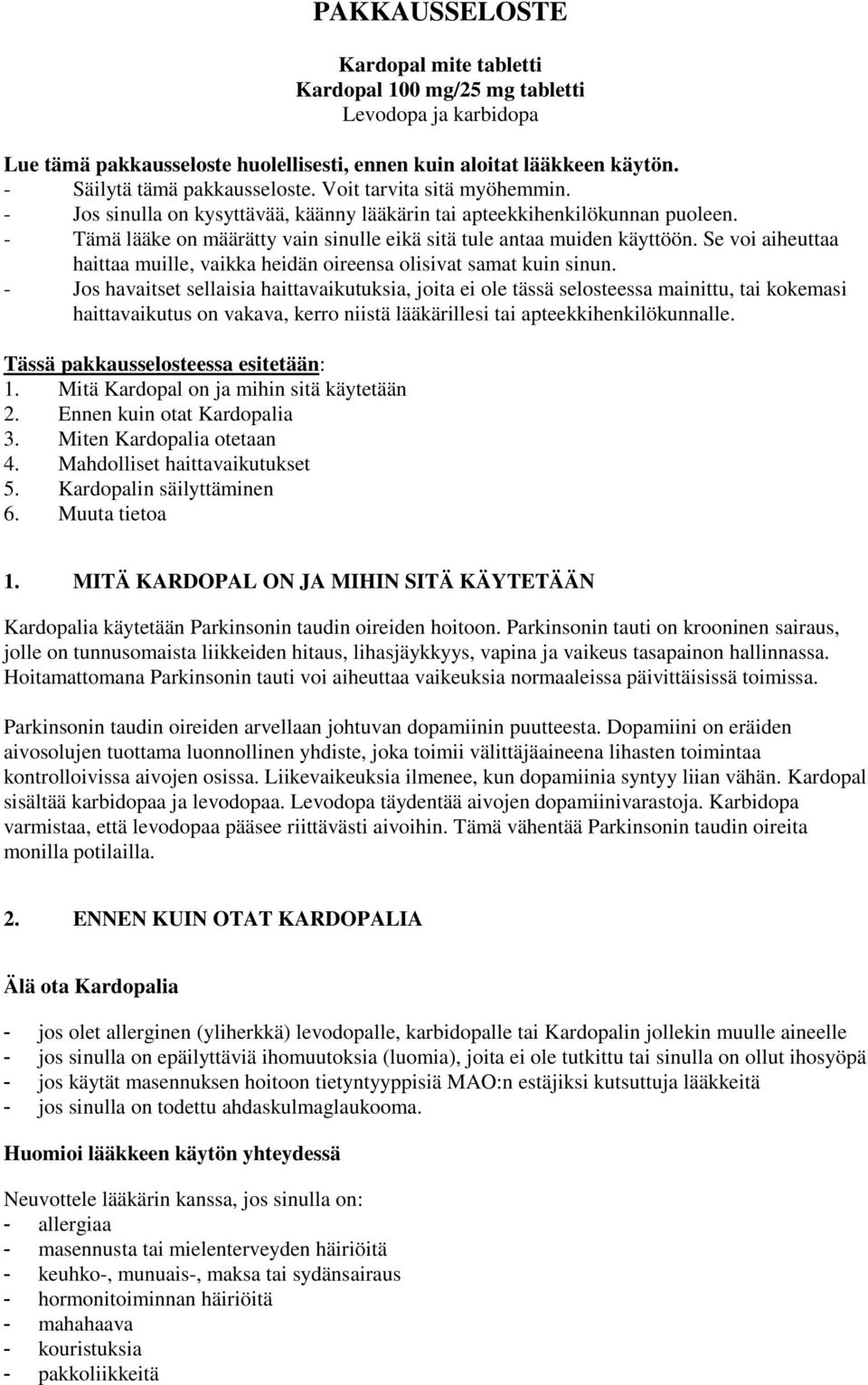 Se voi aiheuttaa haittaa muille, vaikka heidän oireensa olisivat samat kuin sinun.