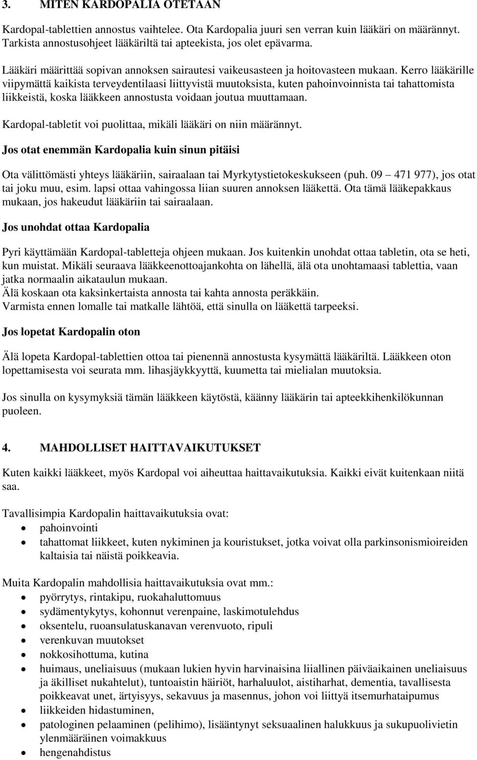 Kerro lääkärille viipymättä kaikista terveydentilaasi liittyvistä muutoksista, kuten pahoinvoinnista tai tahattomista liikkeistä, koska lääkkeen annostusta voidaan joutua muuttamaan.