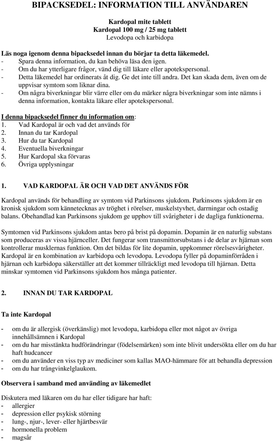 Det kan skada dem, även om de uppvisar symtom som liknar dina.