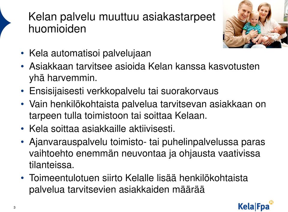 Ensisijaisesti verkkopalvelu tai suorakorvaus Vain henkilökohtaista palvelua tarvitsevan asiakkaan on tarpeen tulla toimistoon tai