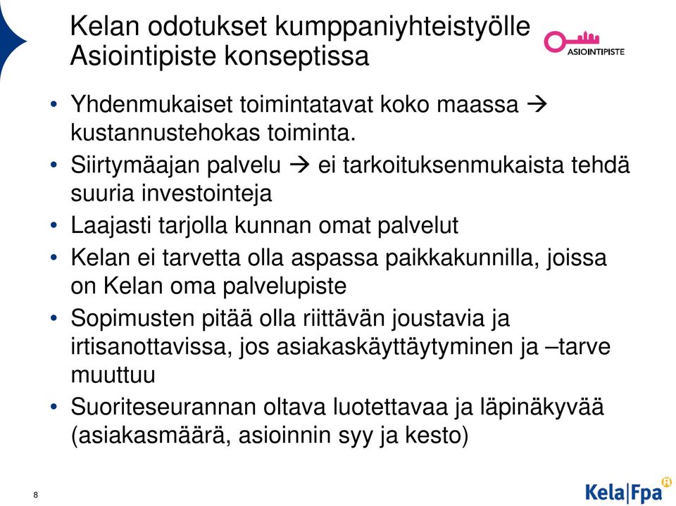 olla aspassa paikkakunnilla, joissa on Kelan oma palvelupiste Sopimusten pitää olla riittävän joustavia ja irtisanottavissa, jos
