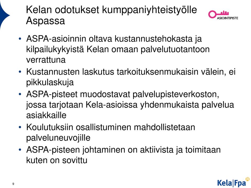 muodostavat palvelupisteverkoston, jossa tarjotaan Kela-asioissa yhdenmukaista palvelua asiakkaille Koulutuksiin