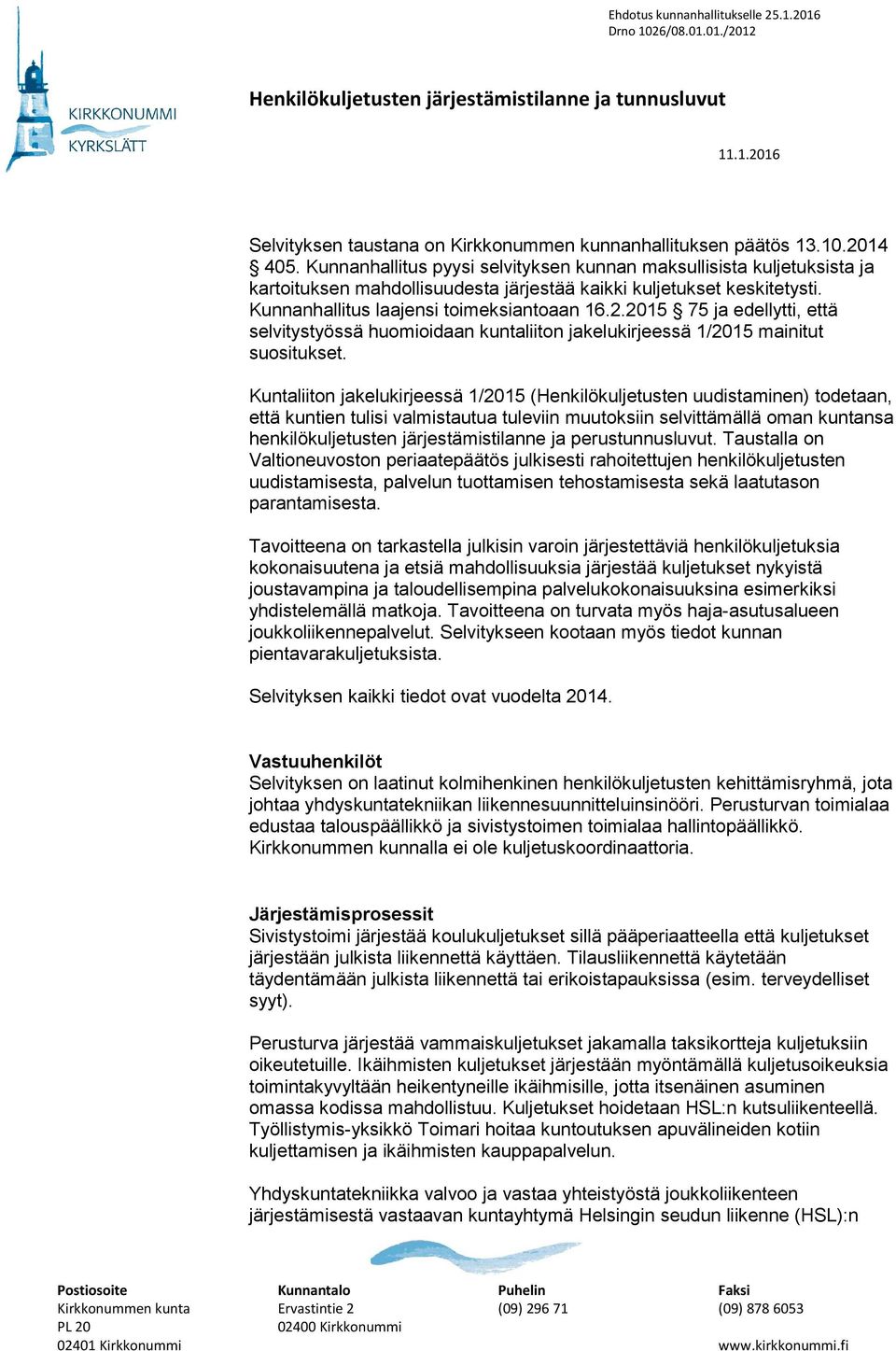 2015 75 ja edellytti, että selvitystyössä huomioidaan kuntaliiton jakelukirjeessä 1/2015 mainitut suositukset.