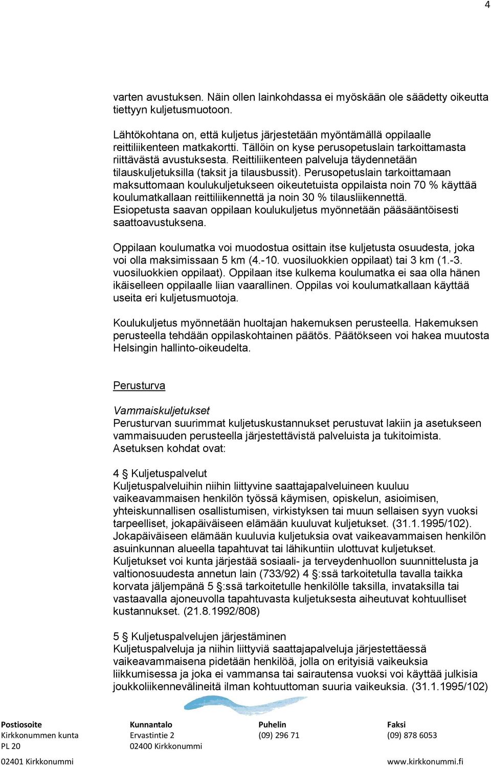 Reittiliikenteen palveluja täydennetään tilauskuljetuksilla (taksit ja tilausbussit).