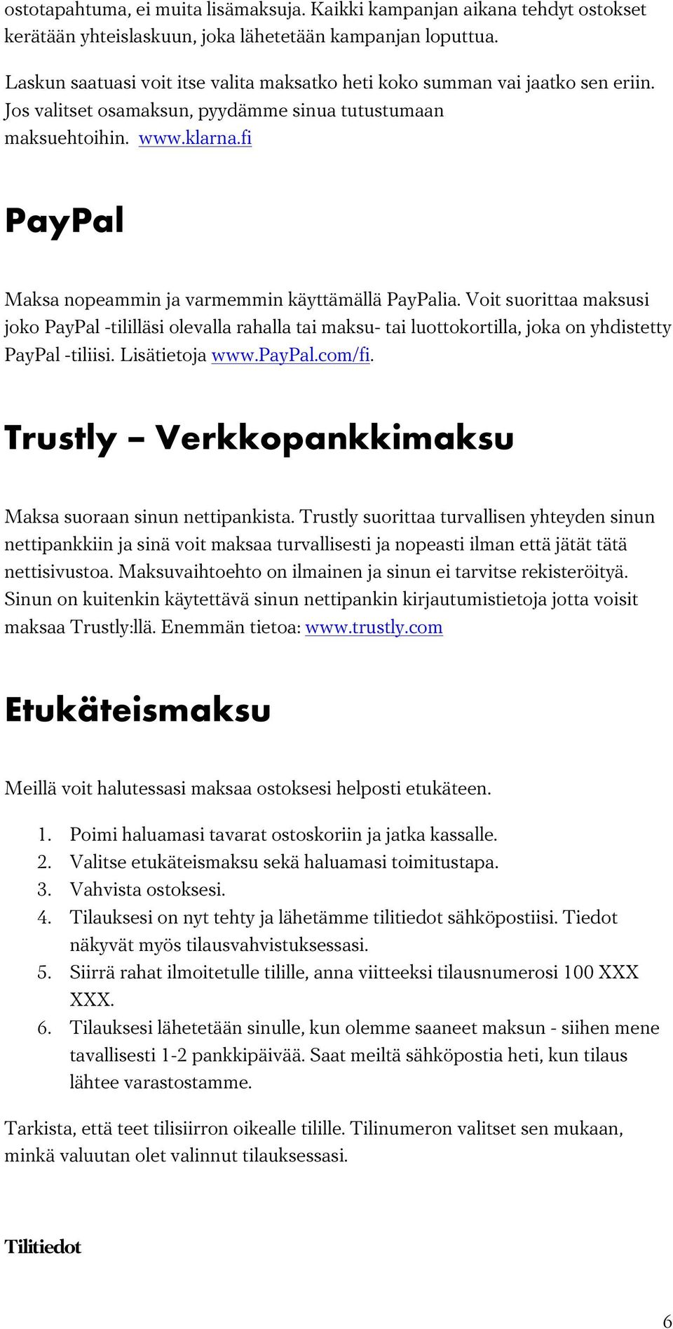 fi PayPal Maksa nopeammin ja varmemmin käyttämällä PayPalia. Voit suorittaa maksusi joko PayPal -tililläsi olevalla rahalla tai maksu- tai luottokortilla, joka on yhdistetty PayPal -tiliisi.