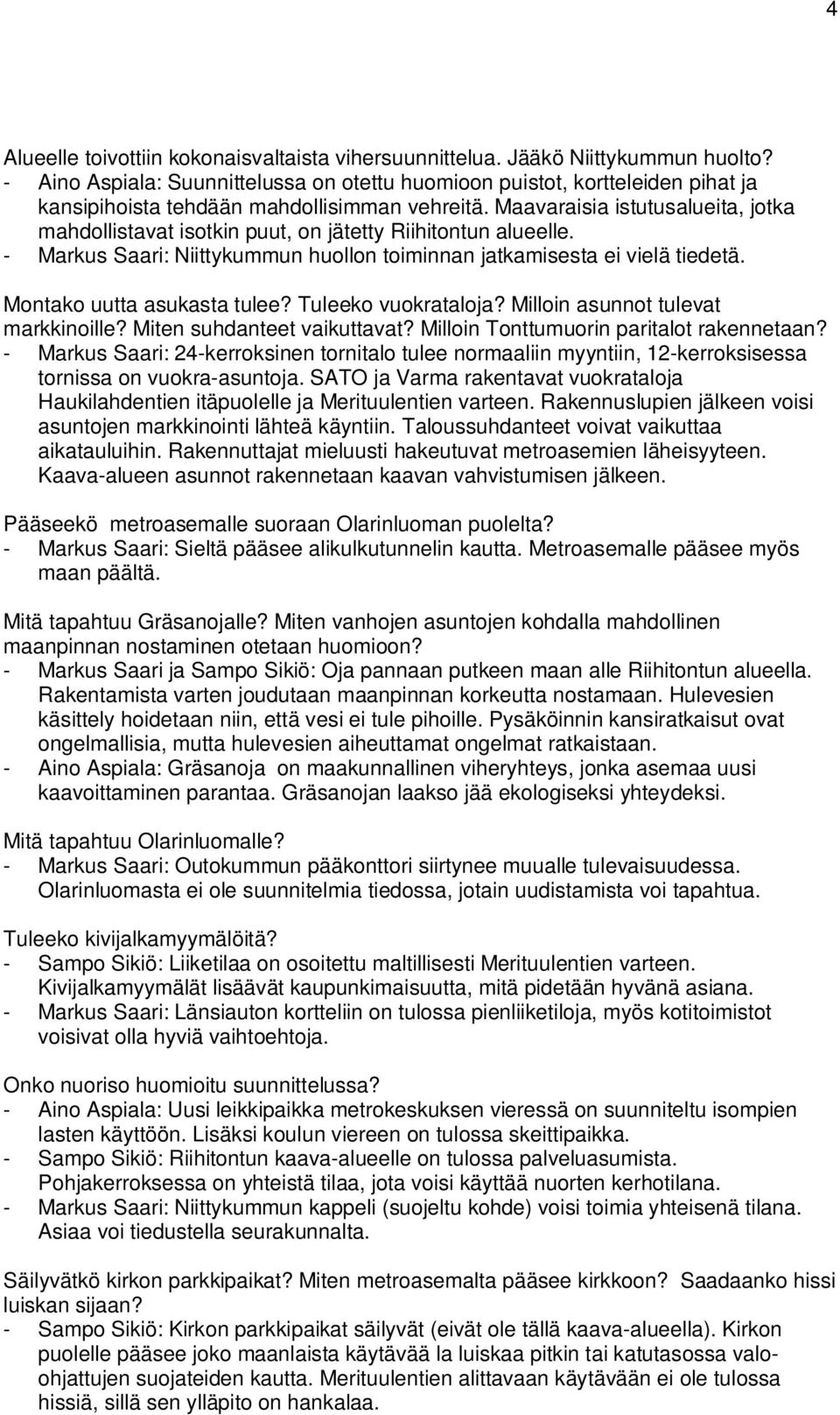 Maavaraisia istutusalueita, jotka mahdollistavat isotkin puut, on jätetty Riihitontun alueelle. - Markus Saari: Niittykummun huollon toiminnan jatkamisesta ei vielä tiedetä.