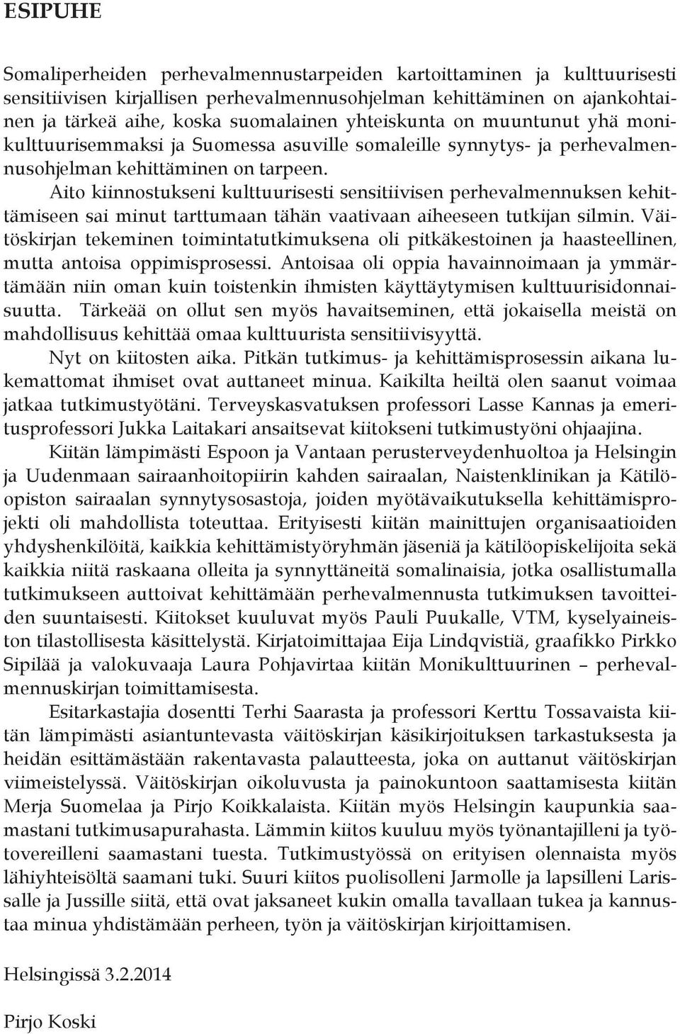 Aito kiinnostukseni kulttuurisesti sensitiivisen perhevalmennuksen kehittämiseen sai minut tarttumaan tähän vaativaan aiheeseen tutkijan silmin.