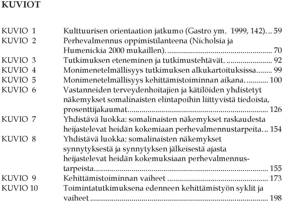 ... 100 KUVIO 6 Vastanneiden terveydenhoitajien ja kätilöiden yhdistetyt näkemykset somalinaisten elintapoihin liittyvistä tiedoista, prosenttijakaumat.