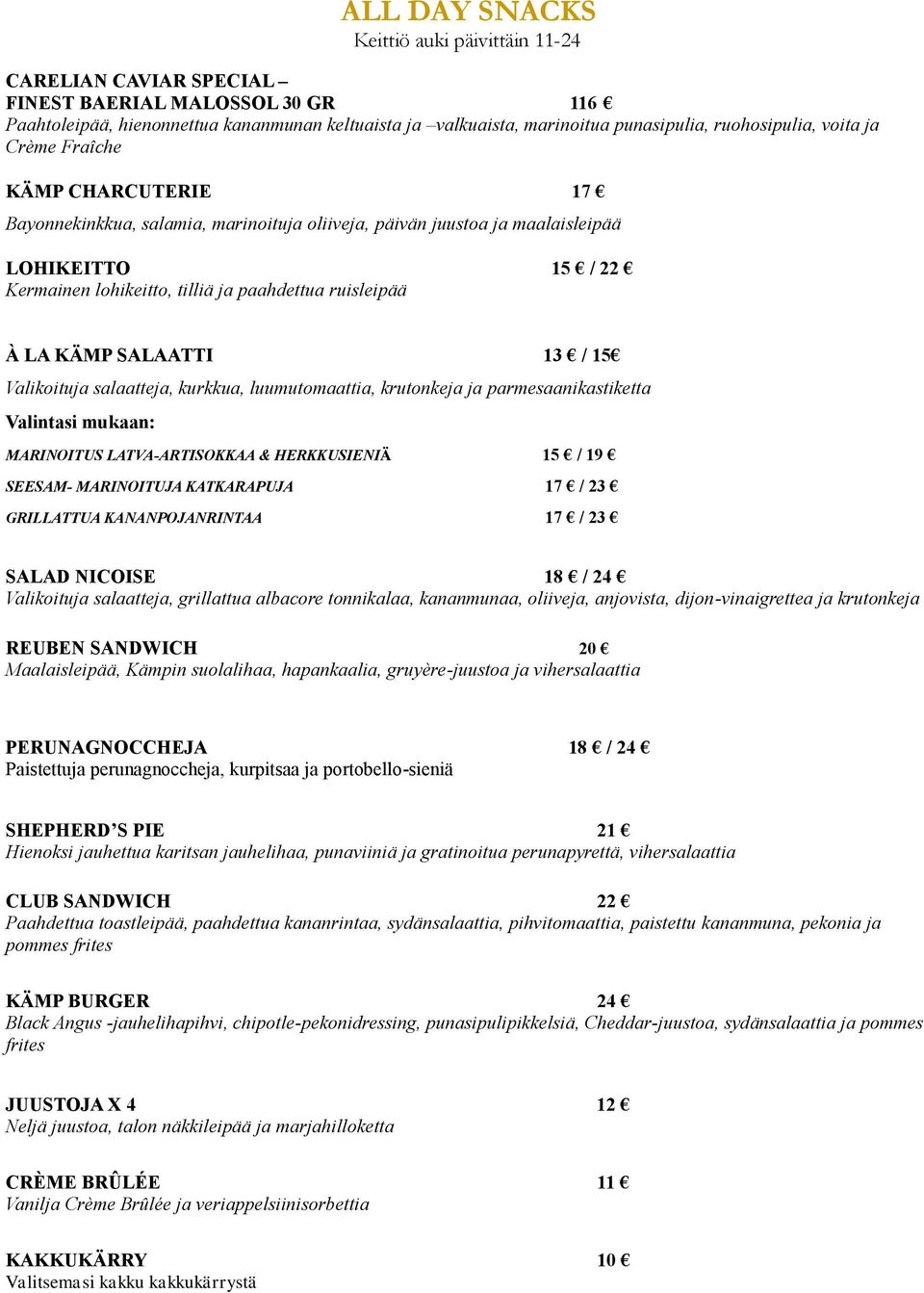 ruisleipää À LA KÄMP SALAATTI 13 / 15 Valikoituja salaatteja, kurkkua, luumutomaattia, krutonkeja ja parmesaanikastiketta Valintasi mukaan: MARINOITUS LATVA-ARTISOKKAA & HERKKUSIENIÄ 15 / 19 SEESAM-