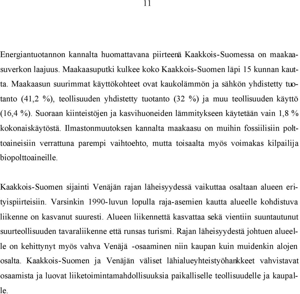 Suoraan kiinteistöjen ja kasvihuoneiden lämmitykseen käytetään vain 1,8 % kokonaiskäytöstä.